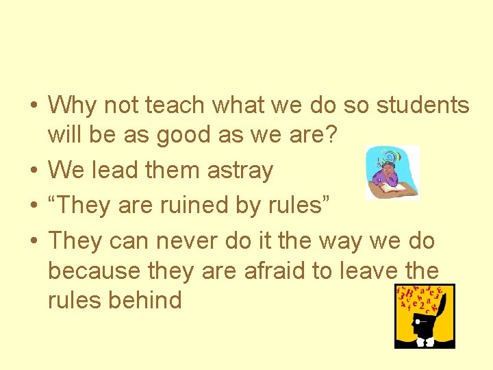  • Why not teach what we do so students will be as good