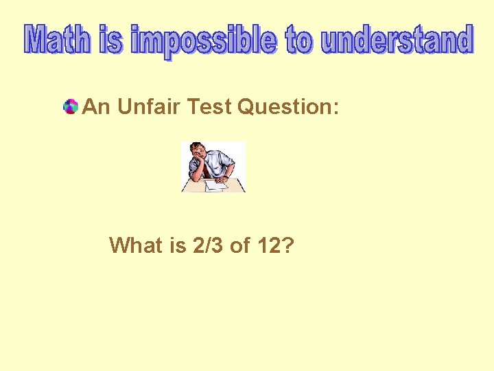 An Unfair Test Question: What is 2/3 of 12? 