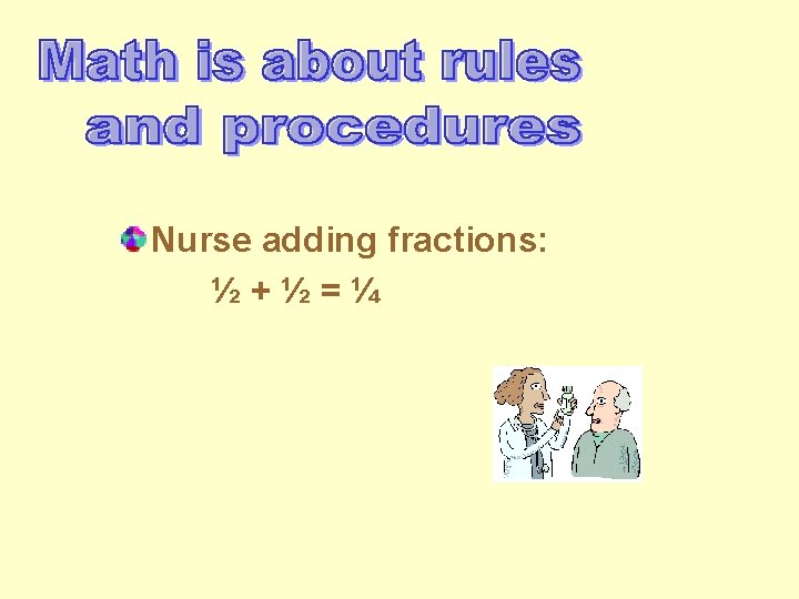 Nurse adding fractions: ½+½=¼ 