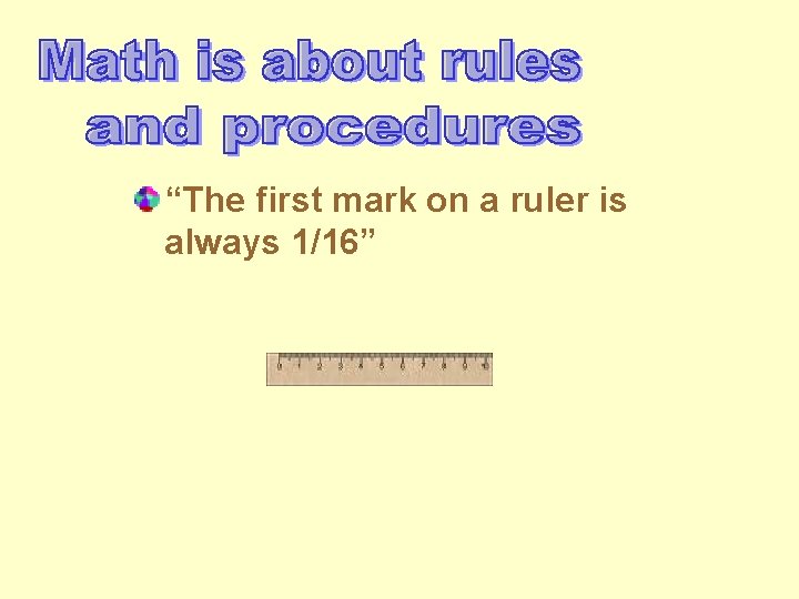“The first mark on a ruler is always 1/16” 