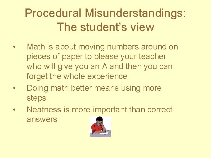Procedural Misunderstandings: The student’s view • • • Math is about moving numbers around
