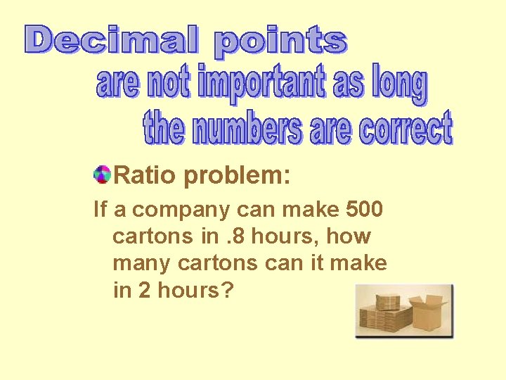Ratio problem: If a company can make 500 cartons in. 8 hours, how many