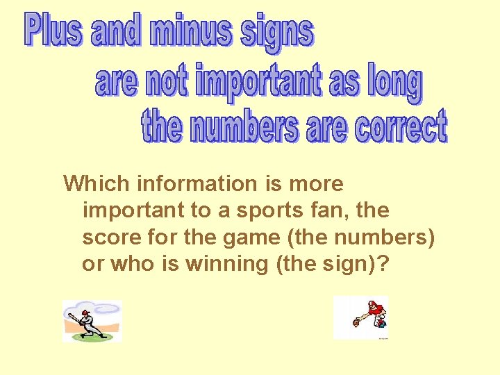 Which information is more important to a sports fan, the score for the game