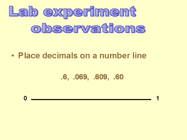  • Place decimals on a number line. 6, . 069, . 60 0
