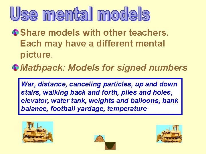 Share models with other teachers. Each may have a different mental picture. Mathpack: Models