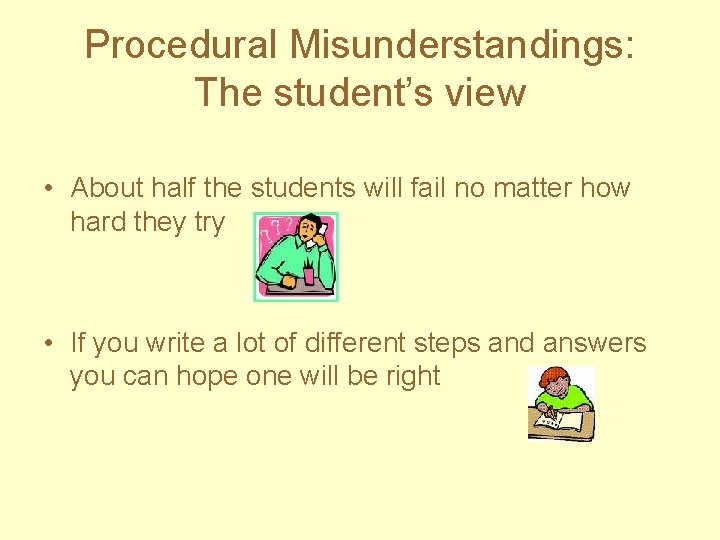 Procedural Misunderstandings: The student’s view • About half the students will fail no matter