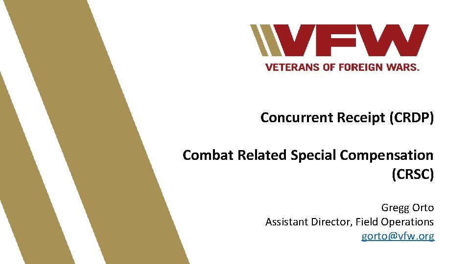 Concurrent Receipt (CRDP) Combat Related Special Compensation (CRSC) Gregg Orto Assistant Director, Field Operations