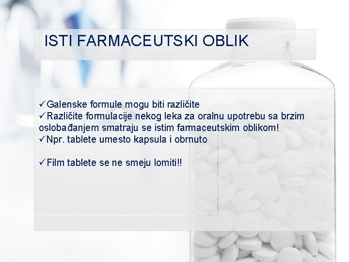 ISTI FARMACEUTSKI OBLIK üGalenske formule mogu biti različite üRazličite formulacije nekog leka za oralnu