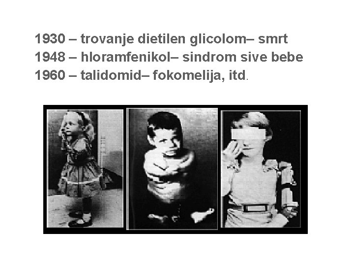  • 1930 – trovanje dietilen glicolom– smrt • 1948 – hloramfenikol– sindrom sive