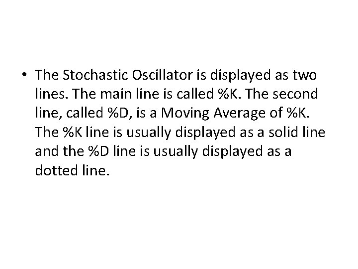  • The Stochastic Oscillator is displayed as two lines. The main line is