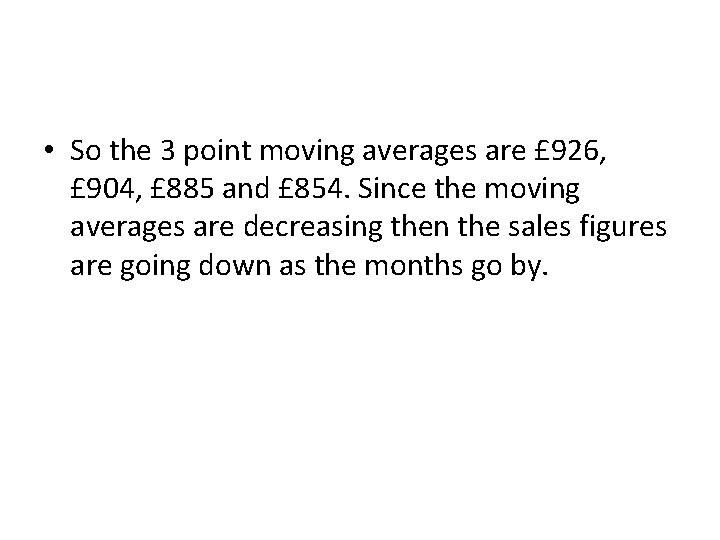  • So the 3 point moving averages are £ 926, £ 904, £