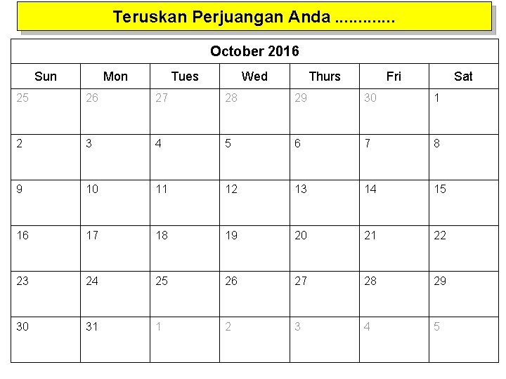 Teruskan Perjuangan Anda. . . October 2016 Sun Mon Tues Wed Thurs Fri Sat