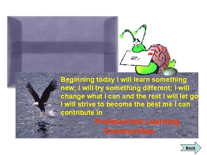 Beginning today I will learn something new; I will try something different; I will