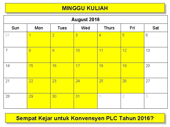 MINGGU KULIAH August 2016 Sun Mon Tues Wed Thurs Fri Sat 31 1 2