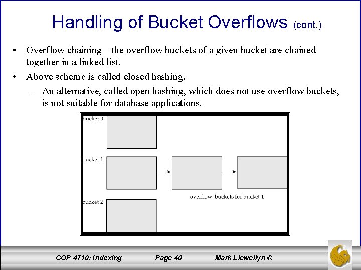 Handling of Bucket Overflows (cont. ) • Overflow chaining – the overflow buckets of