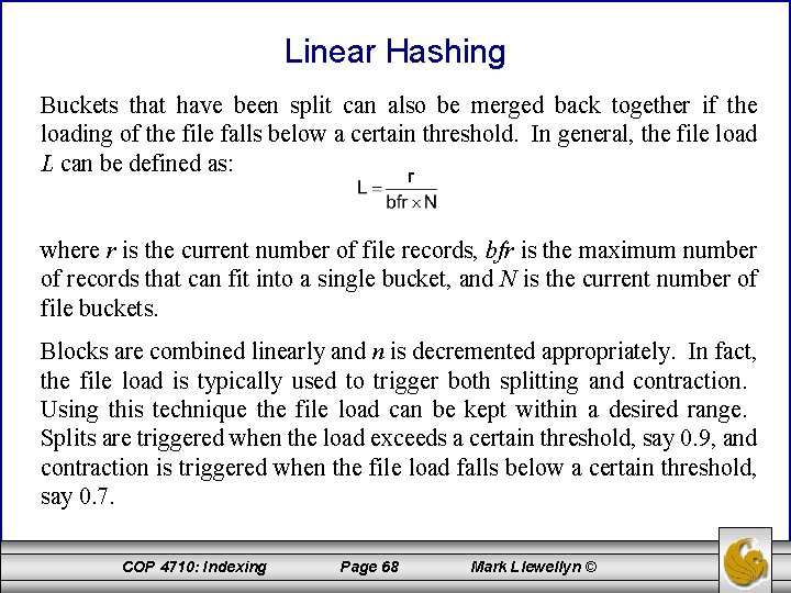 Linear Hashing Buckets that have been split can also be merged back together if