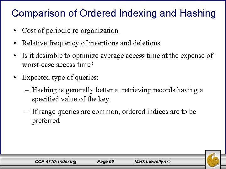Comparison of Ordered Indexing and Hashing • Cost of periodic re-organization • Relative frequency