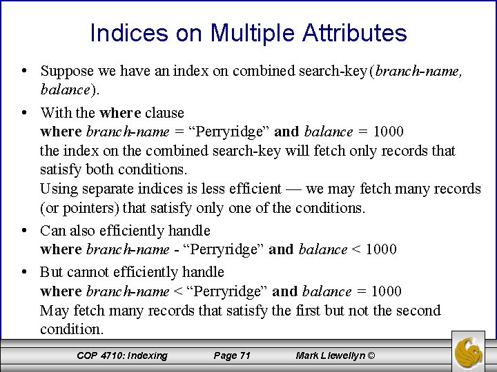 Indices on Multiple Attributes • Suppose we have an index on combined search-key (branch-name,