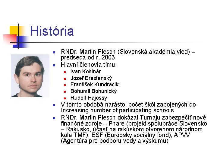História n n RNDr. Martin Plesch (Slovenská akadémia vied) – predseda od r. 2003