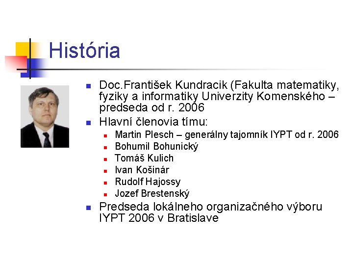 História n n Doc. František Kundracik (Fakulta matematiky, fyziky a informatiky Univerzity Komenského –