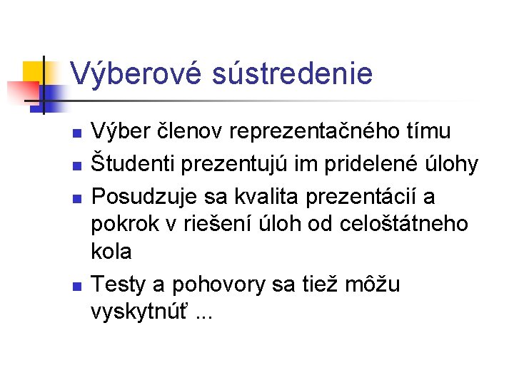 Výberové sústredenie n n Výber členov reprezentačného tímu Študenti prezentujú im pridelené úlohy Posudzuje