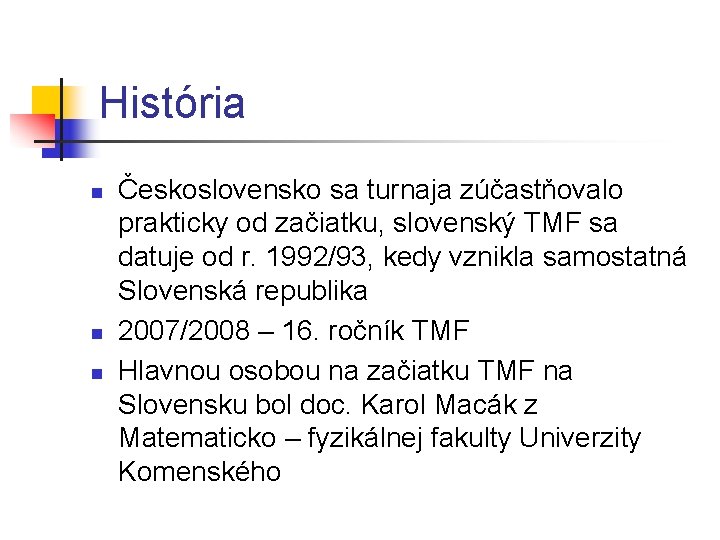 História n n n Československo sa turnaja zúčastňovalo prakticky od začiatku, slovenský TMF sa