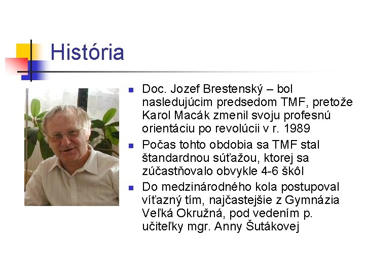História n n n Doc. Jozef Brestenský – bol nasledujúcim predsedom TMF, pretože Karol