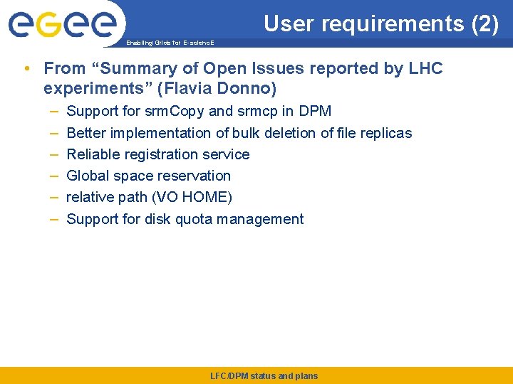 User requirements (2) Enabling Grids for E-scienc. E • From “Summary of Open Issues