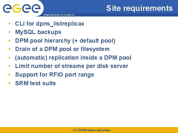 Site requirements Enabling Grids for E-scienc. E • • CLI for dpns_listreplicax My. SQL