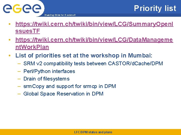 Priority list Enabling Grids for E-scienc. E • https: //twiki. cern. ch/twiki/bin/view/LCG/Summary. Open. I