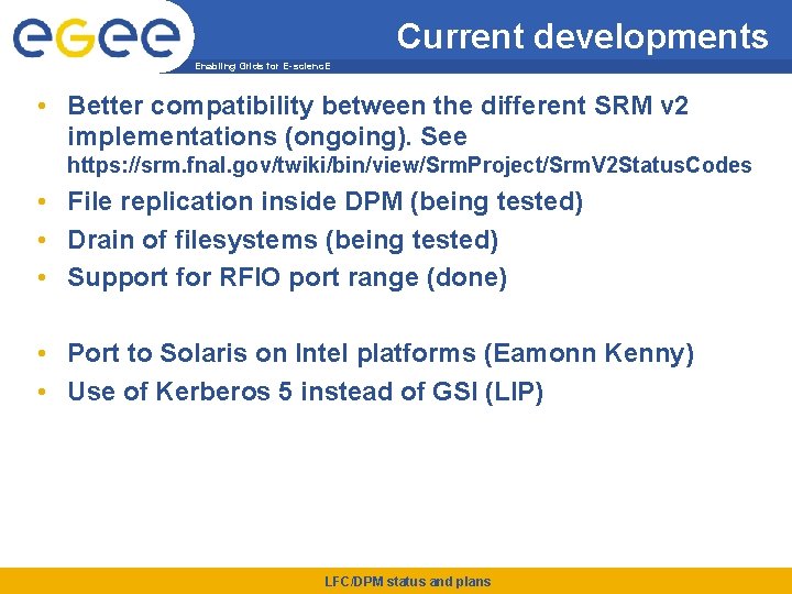 Current developments Enabling Grids for E-scienc. E • Better compatibility between the different SRM