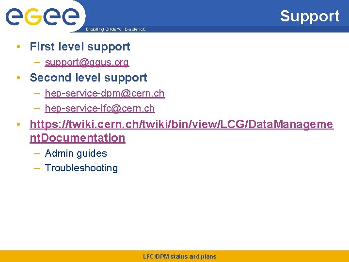 Support Enabling Grids for E-scienc. E • First level support – support@ggus. org •