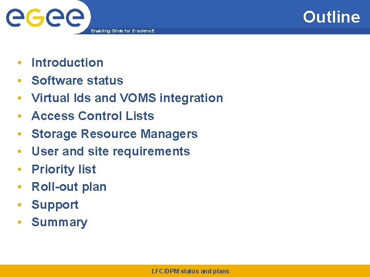 Outline Enabling Grids for E-scienc. E • • • Introduction Software status Virtual Ids