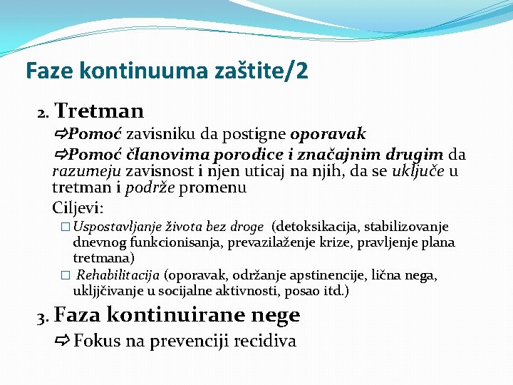 Faze kontinuuma zaštite/2 2. Tretman Pomoć zavisniku da postigne oporavak Pomoć članovima porodice i