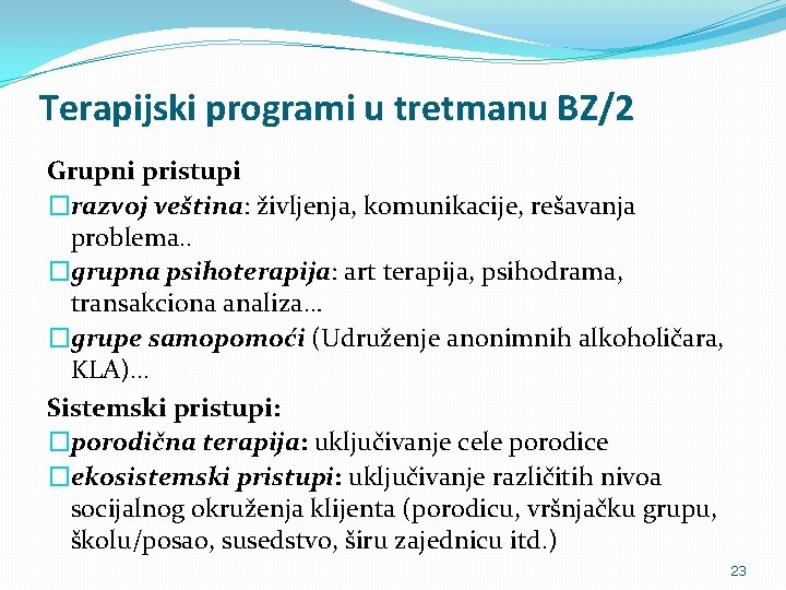 Terapijski programi u tretmanu BZ/2 Grupni pristupi �razvoj veština: življenja, komunikacije, rešavanja problema. .