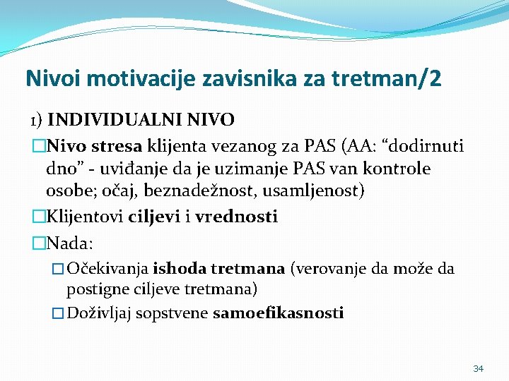 Nivoi motivacije zavisnika za tretman/2 1) INDIVIDUALNI NIVO �Nivo stresa klijenta vezanog za PAS