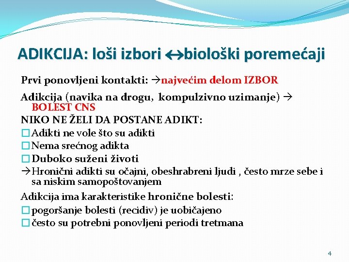 ADIKCIJA: loši izbori biološki poremećaji Prvi ponovljeni kontakti: najvećim delom IZBOR Adikcija (navika na