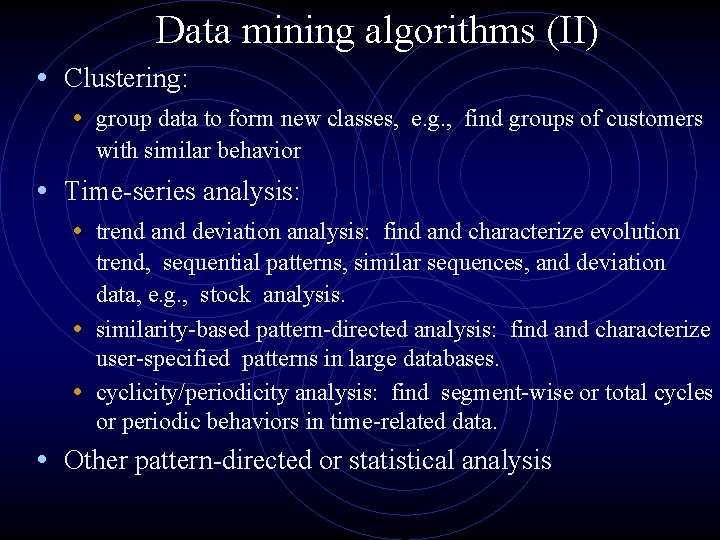 Data mining algorithms (II) • Clustering: • group data to form new classes, e.