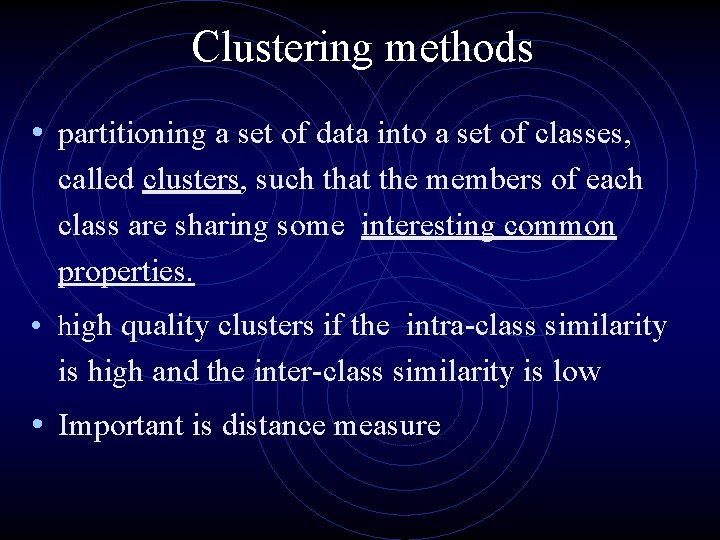 Clustering methods • partitioning a set of data into a set of classes, called