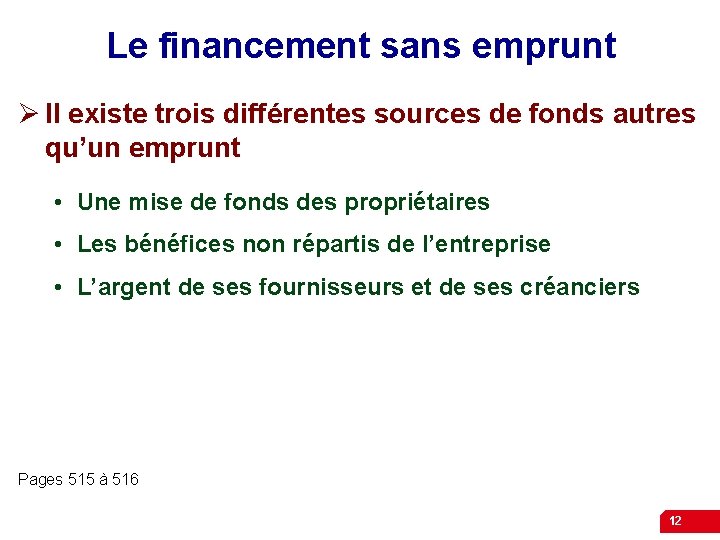 Le financement sans emprunt Ø Il existe trois différentes sources de fonds autres qu’un
