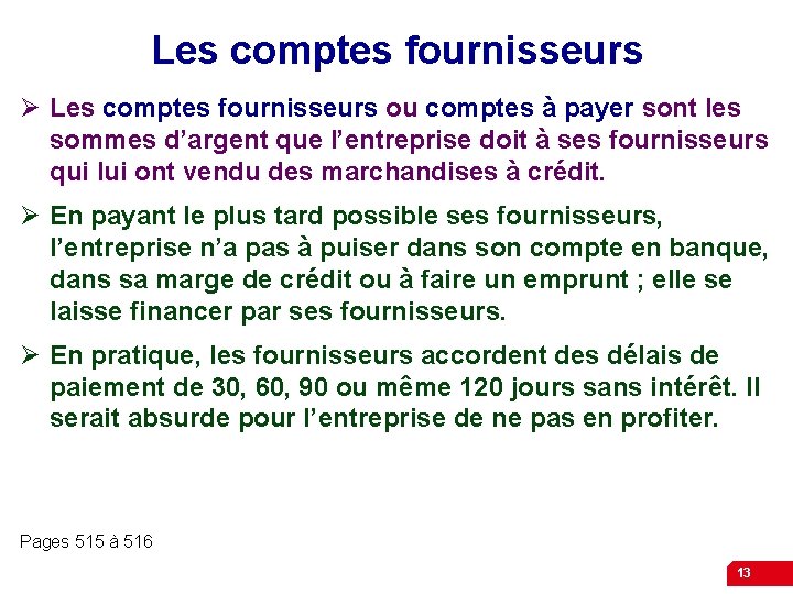 Les comptes fournisseurs Ø Les comptes fournisseurs ou comptes à payer sont les sommes