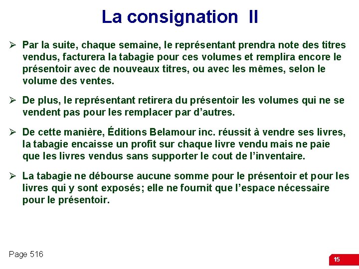 La consignation II Ø Par la suite, chaque semaine, le représentant prendra note des