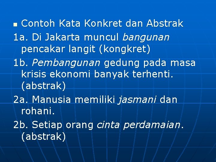Contoh Kata Konkret dan Abstrak 1 a. Di Jakarta muncul bangunan pencakar langit (kongkret)