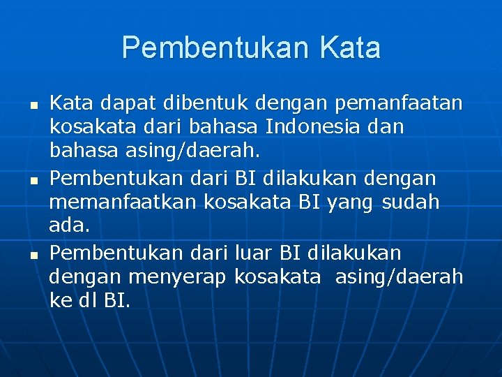 Pembentukan Kata n n n Kata dapat dibentuk dengan pemanfaatan kosakata dari bahasa Indonesia