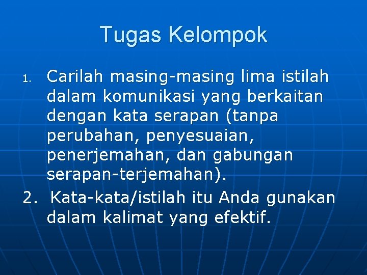 Tugas Kelompok Carilah masing-masing lima istilah dalam komunikasi yang berkaitan dengan kata serapan (tanpa