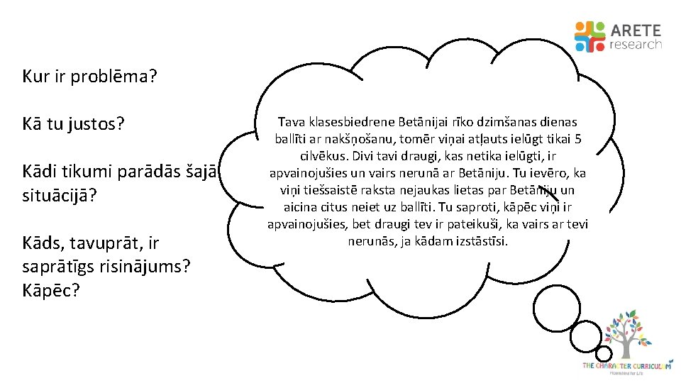 Kur ir problēma? Kā tu justos? Kādi tikumi parādās šajā situācijā? Kāds, tavuprāt, ir