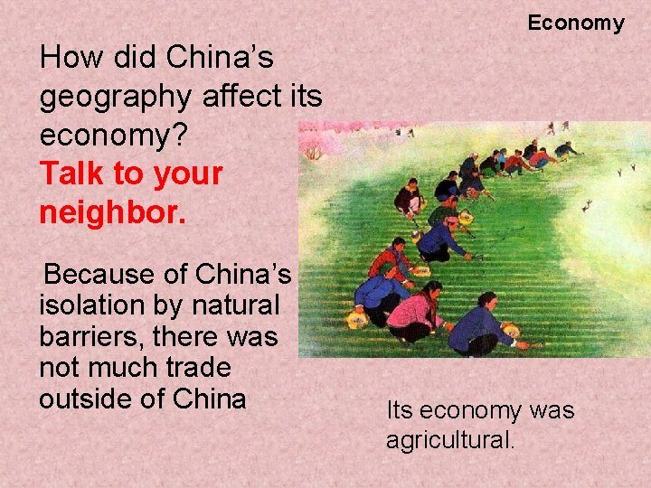 Economy How did China’s geography affect its economy? Talk to your neighbor. Because of