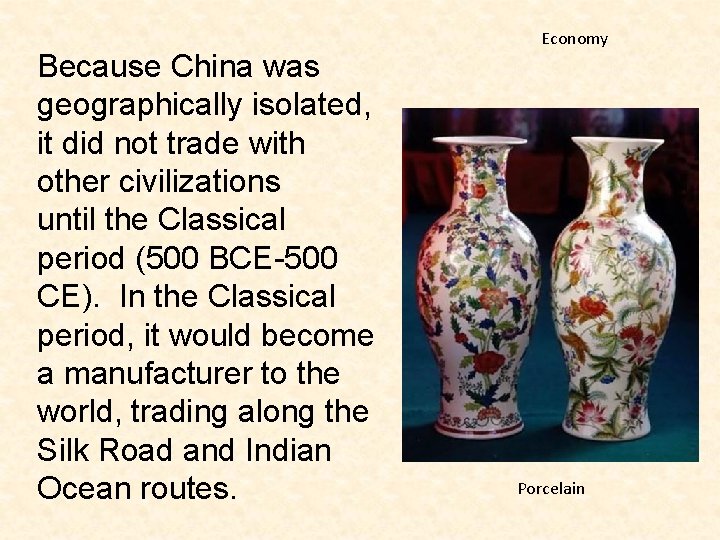 Because China was geographically isolated, it did not trade with other civilizations until the