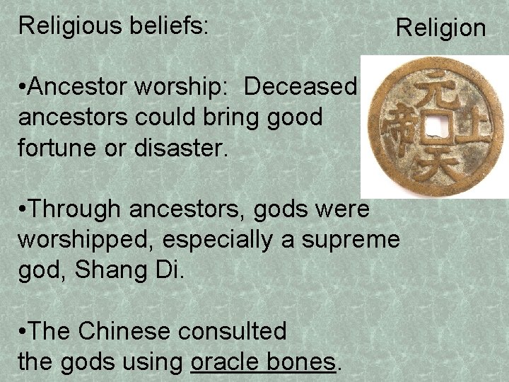 Religious beliefs: Religion • Ancestor worship: Deceased ancestors could bring good fortune or disaster.