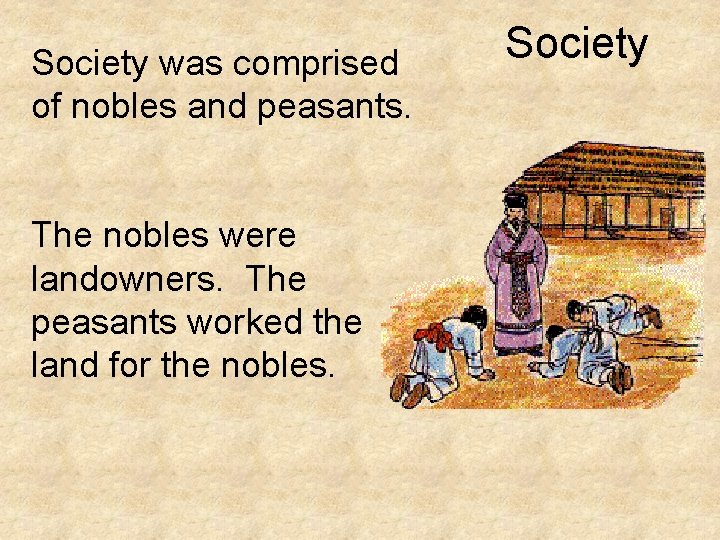 Society was comprised of nobles and peasants. The nobles were landowners. The peasants worked